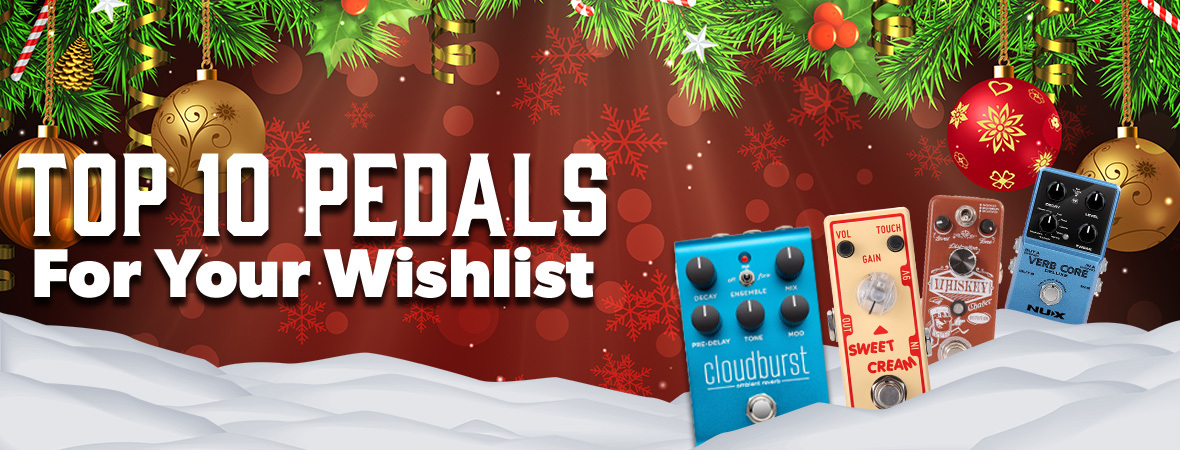 Top 10 Pedals for your Christmas Wishlist